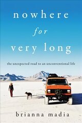 Nowhere for Very Long: The Unexpected Road to an Unconventional Life cena un informācija | Biogrāfijas, autobiogrāfijas, memuāri | 220.lv