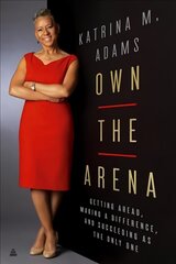 Own the Arena: Getting Ahead, Making a Difference, and Succeeding as the Only One cena un informācija | Biogrāfijas, autobiogrāfijas, memuāri | 220.lv