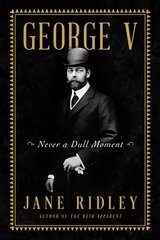 George V: Never a Dull Moment цена и информация | Биографии, автобиогафии, мемуары | 220.lv