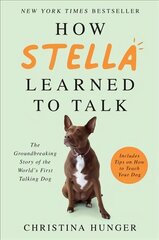 How Stella Learned to Talk: The Groundbreaking Story of the World's First Talking Dog цена и информация | Биографии, автобиогафии, мемуары | 220.lv