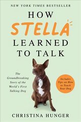How Stella Learned to Talk: The Groundbreaking Story of the World's First Talking Dog цена и информация | Биографии, автобиогафии, мемуары | 220.lv