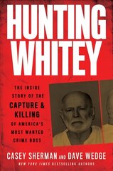 Hunting Whitey: The Inside Story of the Capture & Killing of America's Most Wanted Crime Boss цена и информация | Биографии, автобиогафии, мемуары | 220.lv