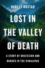 Lost in the Valley of Death: A Story of Obsession and Danger in the Himalayas cena un informācija | Biogrāfijas, autobiogrāfijas, memuāri | 220.lv