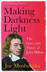 Making Darkness Light: The Lives and Times of John Milton цена и информация | Биографии, автобиогафии, мемуары | 220.lv