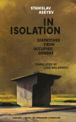In Isolation: Dispatches from Occupied Donbas cena un informācija | Biogrāfijas, autobiogrāfijas, memuāri | 220.lv