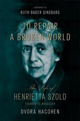 To Repair a Broken World: The Life of Henrietta Szold, Founder of Hadassah cena un informācija | Biogrāfijas, autobiogrāfijas, memuāri | 220.lv