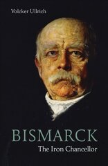 Bismarck: The Iron Chancellor цена и информация | Биографии, автобиогафии, мемуары | 220.lv