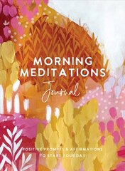 Morning Meditations Journal: Positive Prompts & Affirmations to Start Your Day cena un informācija | Biogrāfijas, autobiogrāfijas, memuāri | 220.lv