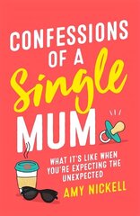 Confessions of a Single Mum: What It's Like When You're Expecting The Unexpected cena un informācija | Biogrāfijas, autobiogrāfijas, memuāri | 220.lv