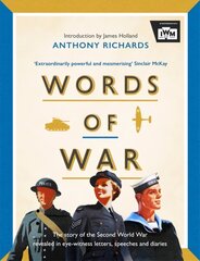 Words of War: The story of the Second World War revealed in eye-witness letters, speeches and diaries цена и информация | Биографии, автобиогафии, мемуары | 220.lv