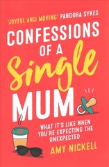 Confessions of a Single Mum: What It's Like When You're Expecting The Unexpected цена и информация | Биографии, автобиогафии, мемуары | 220.lv