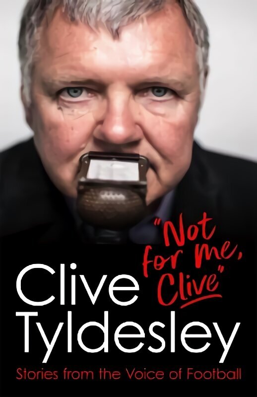 Not For Me, Clive: Stories From the Voice of Football cena un informācija | Biogrāfijas, autobiogrāfijas, memuāri | 220.lv