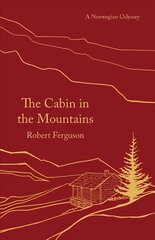 Cabin in the Mountains: A Norwegian Odyssey cena un informācija | Biogrāfijas, autobiogrāfijas, memuāri | 220.lv