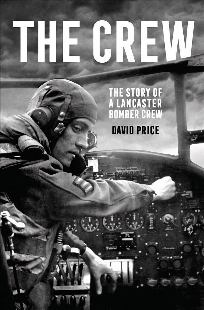 Crew: The Story of a Lancaster Bomber Crew cena un informācija | Biogrāfijas, autobiogrāfijas, memuāri | 220.lv