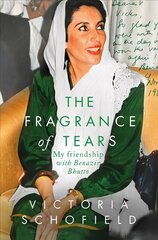 Fragrance of Tears: My Friendship with Benazir Bhutto цена и информация | Биографии, автобиогафии, мемуары | 220.lv