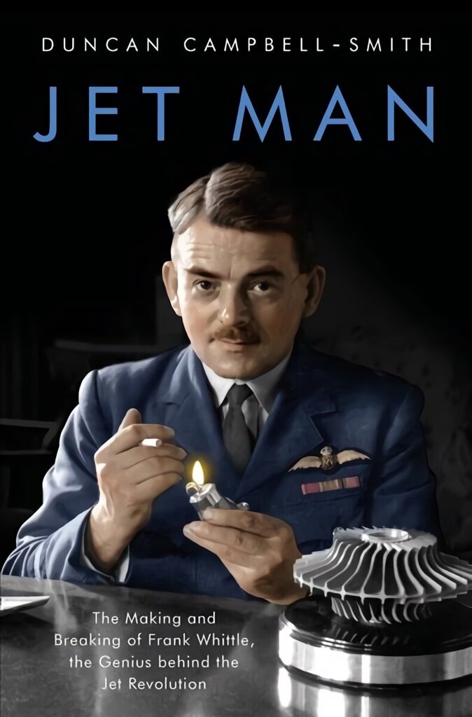 Jet Man: The Making and Breaking of Frank Whittle, Genius of the Jet Revolution cena un informācija | Biogrāfijas, autobiogrāfijas, memuāri | 220.lv