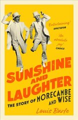 Sunshine and Laughter: The Story of Morecambe & Wise цена и информация | Биографии, автобиогафии, мемуары | 220.lv