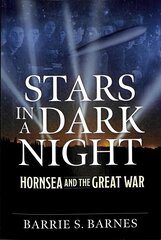 Stars in a Dark Night: Hornsea and the Great War цена и информация | Биографии, автобиогафии, мемуары | 220.lv