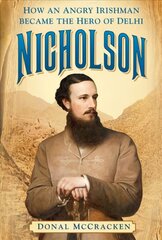 Nicholson: How an Angry Irishman became the Hero of Delhi cena un informācija | Biogrāfijas, autobiogrāfijas, memuāri | 220.lv