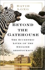 Beyond the Gatehouse: The Eccentric Lives of England's Aristocracy 2nd edition цена и информация | Биографии, автобиографии, мемуары | 220.lv