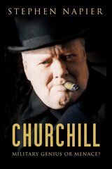 Churchill: Military Genius or Menace? цена и информация | Биографии, автобиогафии, мемуары | 220.lv
