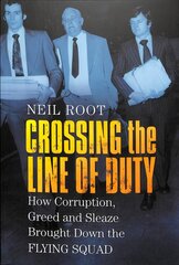 Crossing the Line of Duty: How Corruption, Greed and Sleaze Brought Down the Flying Squad цена и информация | Биографии, автобиогафии, мемуары | 220.lv