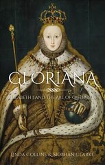 Gloriana: Elizabeth I and the Art of Queenship цена и информация | Биографии, автобиогафии, мемуары | 220.lv