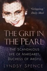 Grit in the Pearl: The Scandalous Life of Margaret, Duchess of Argyll (The shocking true story behind A Very British Scandal, starring Claire Foy and Paul Bettany) 2nd edition cena un informācija | Biogrāfijas, autobiogrāfijas, memuāri | 220.lv