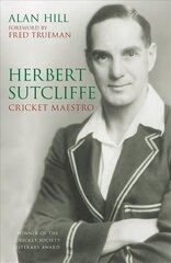 Herbert Sutcliffe: Cricket Maestro 2nd edition цена и информация | Биографии, автобиогафии, мемуары | 220.lv