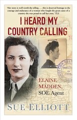 I Heard My Country Calling: Elaine Madden, SOE Agent 2nd edition cena un informācija | Biogrāfijas, autobiogrāfijas, memuāri | 220.lv