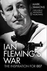 Ian Fleming's War: The Inspiration for 007 cena un informācija | Biogrāfijas, autobiogrāfijas, memuāri | 220.lv