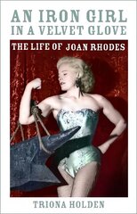 Iron Girl in a Velvet Glove: The Life of Joan Rhodes cena un informācija | Biogrāfijas, autobiogrāfijas, memuāri | 220.lv