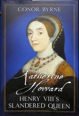 Katherine Howard: Henry VIII's Slandered Queen cena un informācija | Biogrāfijas, autobiogrāfijas, memuāri | 220.lv