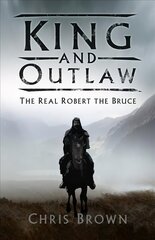 King and Outlaw: The Real Robert the Bruce cena un informācija | Biogrāfijas, autobiogrāfijas, memuāri | 220.lv