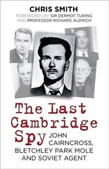 Last Cambridge Spy: John Cairncross, Bletchley Park Mole and Soviet Agent 2nd edition цена и информация | Биографии, автобиогафии, мемуары | 220.lv