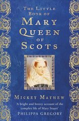 Little Book of Mary Queen of Scots 2nd edition cena un informācija | Biogrāfijas, autobiogrāfijas, memuāri | 220.lv
