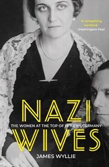 Nazi Wives: The Women at the Top of Hitler's Germany 2nd edition цена и информация | Биографии, автобиогафии, мемуары | 220.lv
