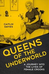 Queens of the Underworld: A Journey into the Lives of Female Crooks cena un informācija | Biogrāfijas, autobiogrāfijas, memuāri | 220.lv