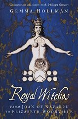 Royal Witches: From Joan of Navarre to Elizabeth Woodville 2nd edition cena un informācija | Biogrāfijas, autobiogrāfijas, memuāri | 220.lv