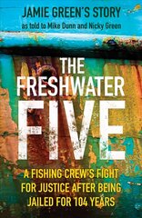 Freshwater Five: A Fishing Crew's Fight for Justice after being Jailed for 104 Years цена и информация | Биографии, автобиогафии, мемуары | 220.lv