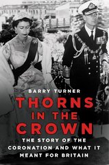 Thorns in the Crown: The Story of the Coronation and what it Meant for Britain цена и информация | Биографии, автобиогафии, мемуары | 220.lv