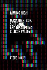 Aiming High: Masayoshi Son, SoftBank, and Disrupting Silicon Valley cena un informācija | Biogrāfijas, autobiogrāfijas, memuāri | 220.lv