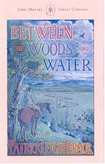 Between the Woods and the Water: On Foot to Constantinople from the Hook of Holland: The Middle Danube to the Iron Gates цена и информация | Биографии, автобиографии, мемуары | 220.lv