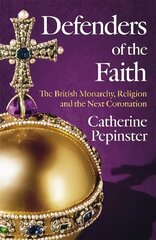 Defenders of the Faith: King Charles III's coronation will see Christianity take centre stage цена и информация | Биографии, автобиогафии, мемуары | 220.lv