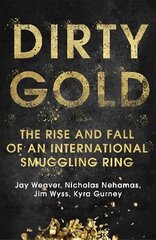 Dirty Gold: The Rise and Fall of an International Smuggling Ring cena un informācija | Biogrāfijas, autobiogrāfijas, memuāri | 220.lv