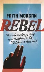 Rebel: The extraordinary story of a childhood in the 'Children of God' cult cena un informācija | Biogrāfijas, autobiogrāfijas, memuāri | 220.lv