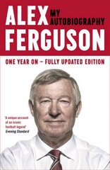 ALEX FERGUSON My Autobiography: The autobiography of the legendary Manchester United manager cena un informācija | Biogrāfijas, autobiogrāfijas, memuāri | 220.lv