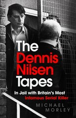 Dennis Nilsen Tapes: In jail with Britain's most infamous serial killer - as seen in The Sun цена и информация | Биографии, автобиогафии, мемуары | 220.lv