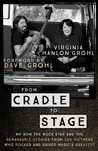 From Cradle to Stage: Stories from the Mothers Who Rocked and Raised Rock Stars cena un informācija | Biogrāfijas, autobiogrāfijas, memuāri | 220.lv