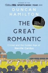 Great Romantic: Cricket and the golden age of Neville Cardus - Winner of the William Hill Sports Book of the Year цена и информация | Биографии, автобиографии, мемуары | 220.lv